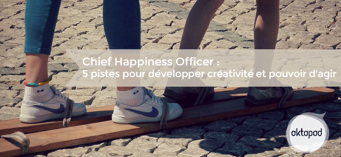 chief-happiness-officer-5-pistes-pour-creativité-pouvoir-agir