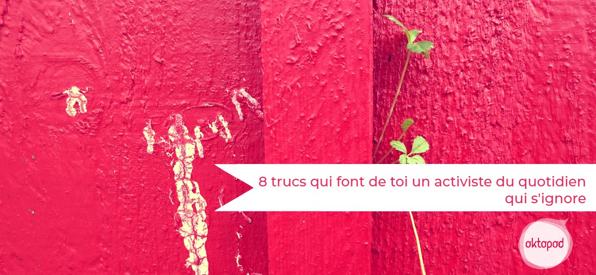 8 trucs pour un activisme du quotidien